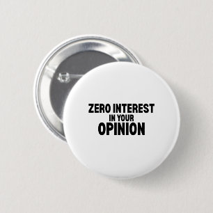 Zero Interest In Your Opinion Pin-Back Button