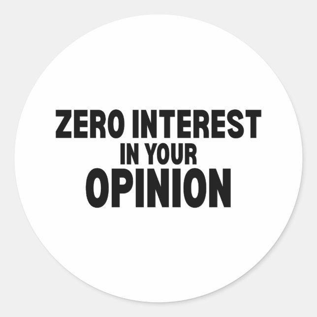 Zero Interest In Your Opinion Vinyl Sticker (Front)