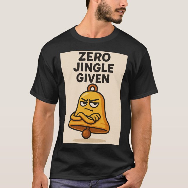 Zero Jingle Given – Sassy Bell Christmas Tee (Front)