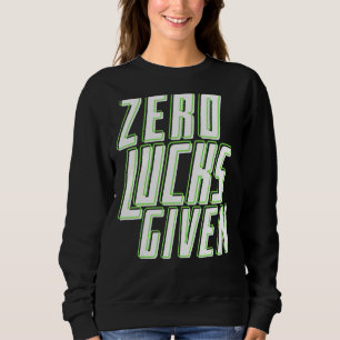 Zero Lucks Given Funny Irish St Patrick's Day Sweatshirt