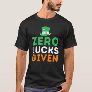 Zero Lucks Given - Funny Irish St Patricks Day T-Shirt