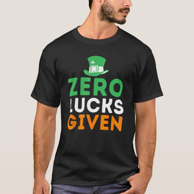 Zero Lucks Given - Funny Irish St Patricks Day T-Shirt (Front)