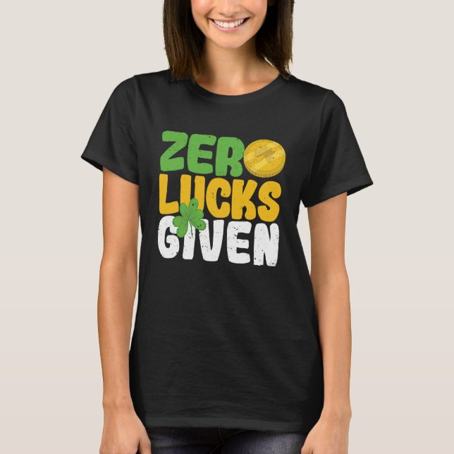 Zero Lucks Given Funny Saint Patrick's Day Shamroc T-Shirt (Front)