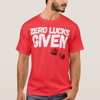 ZERO LUCKS GIVEN FUNNY ST PATRICKS DAY   (2)  T-Shirt