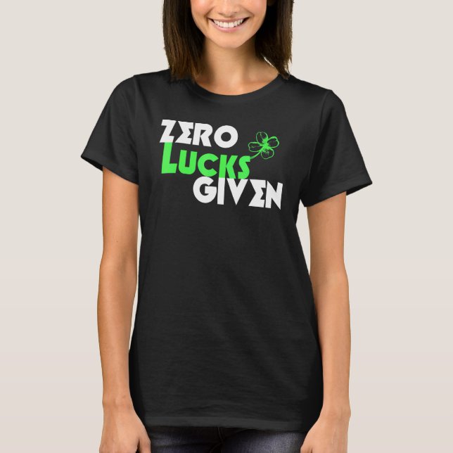 Zero Lucks Given Funny St Patrick's Day Lucky Sham T-Shirt (Front)