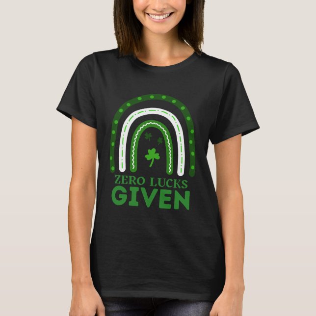 Zero Lucks Given Funny St Patrick's Day St Paddys  T-Shirt (Front)