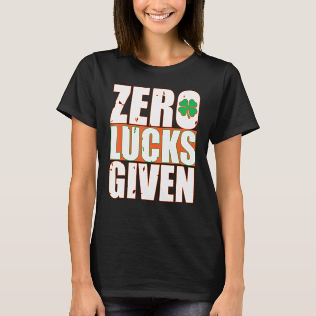Zero Lucks Given Funny St Patrick's Day T-Shirt (Front)