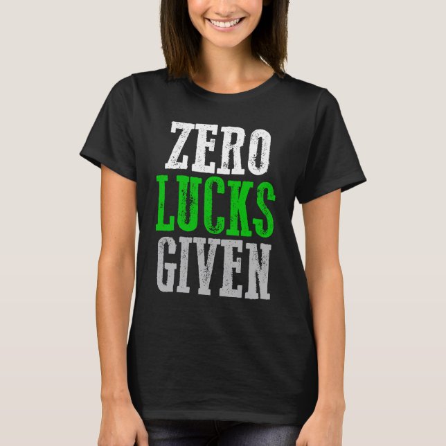 ZERO LUCKS GIVEN  Graphic T-Shirt (Front)