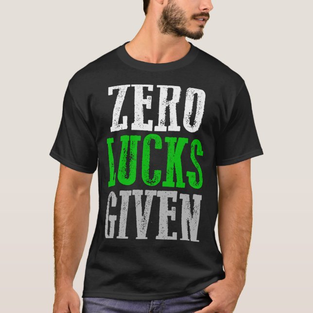 ZERO LUCKS GIVEN  Graphic T-Shirt (Front)
