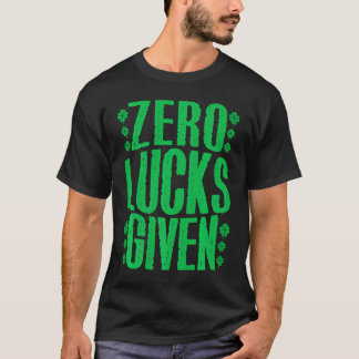 Zero Lucks Given Irish Shamrock Lucky St Patricks  T-Shirt