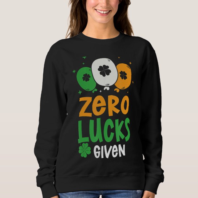 Zero Lucks Given Party St. Patrick's Day Humour Sweatshirt (Front)