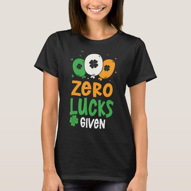 Zero Lucks Given Party St. Patrick's Day Humour T-Shirt (Front)