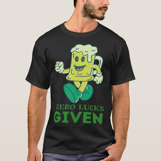 Zero Lucks Given  St Patrick s Day St Paddys Day   T-Shirt (Front)