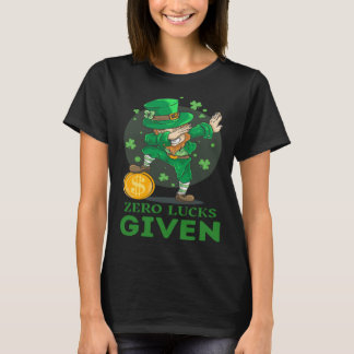 Zero Lucks Given  St Patrick s Day St Paddys Day   T-Shirt