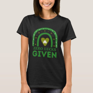 Zero Lucks Given St Patrick s Day St Paddys Day T-Shirt