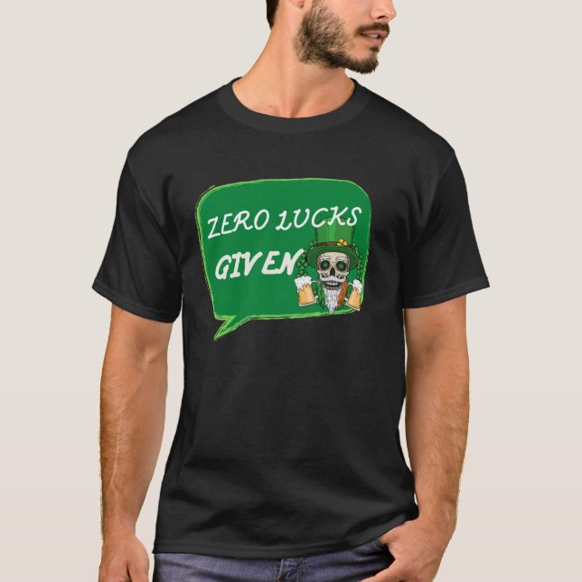 Zero Lucks Given  St Patrick s Day St Paddys Day   T-Shirt (Front)