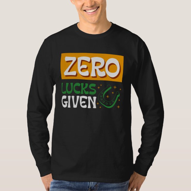 Zero Lucks Given St Patrick s Day St Paddys Day T-Shirt (Front)