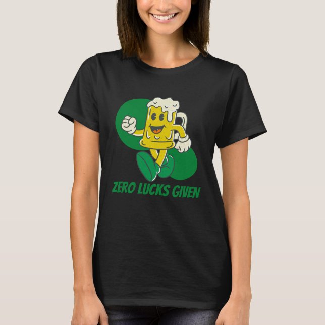 Zero Lucks Given  St Patrick s Day St Paddys Day   T-Shirt (Front)