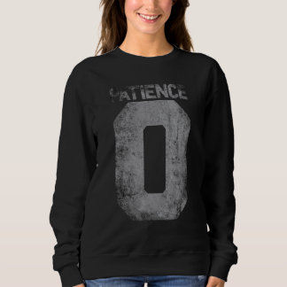 Zero Patience  Quote For Impatience Men Women And  Sweatshirt