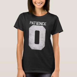 Zero Patience  Quote For Impatience Men Women And  T-Shirt