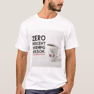Zero percent morning person T-Shirt