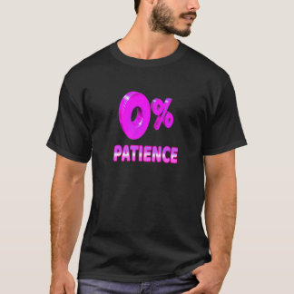 Zero Percent Patience  Impatient Losing Patience S T-Shirt