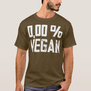 Zero Percent Vegan Funny Meatatarian T-Shirt