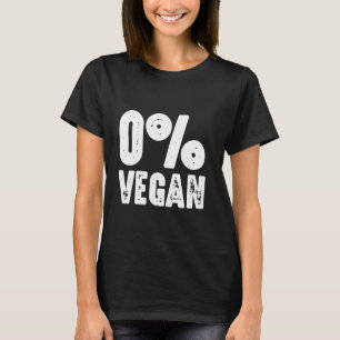 Zero Percent Vegan Funny Saying for BBQ and grill T-Shirt