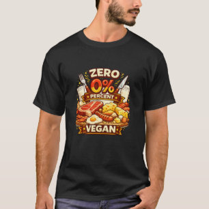Zero Percent Vegan Meat Lover Funny Carnivore Humo T-Shirt