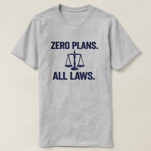 Zero Plans All Laws Legal Quote T-Shirt