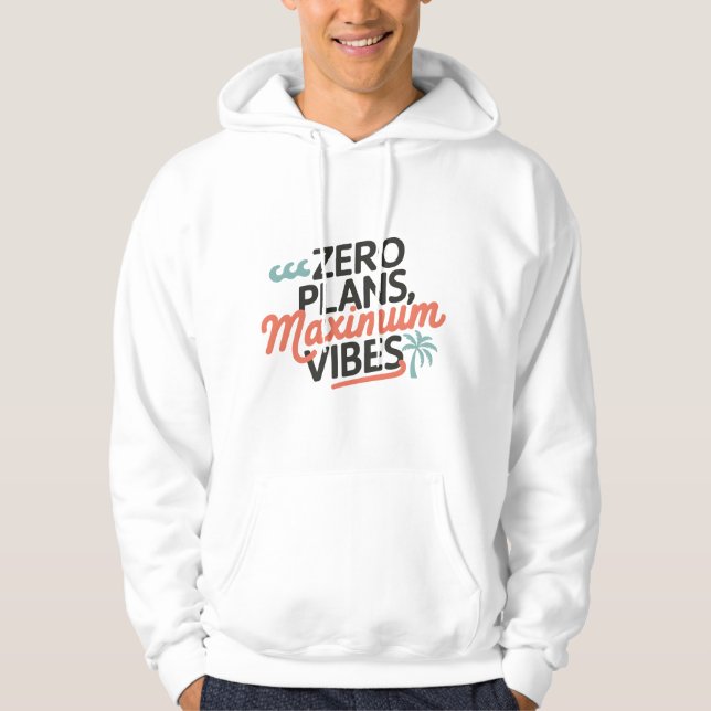 Zero Plans, Maximum Vibes Hoodie (Front)