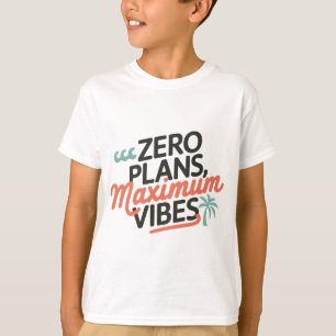 Zero Plans, Maximum Vibes T-Shirt