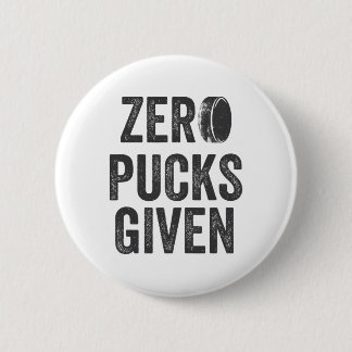 Zero Pucks Given Sarcastic Adult Hockey Men's Wome 6 Cm Round Badge