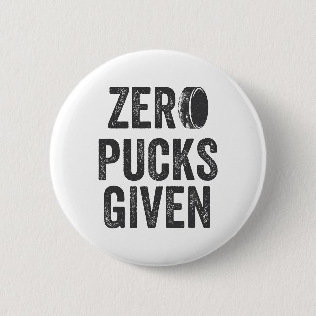 Zero Pucks Given Sarcastic Adult Hockey Men's Wome 6 Cm Round Badge (Front)