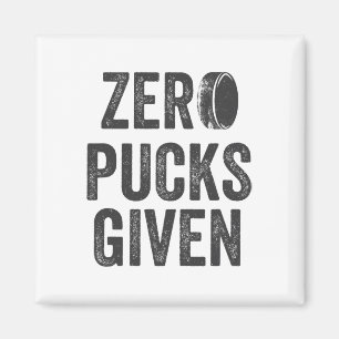 Zero Pucks Given Sarcastic Adult Hockey Men's Wome Magnet