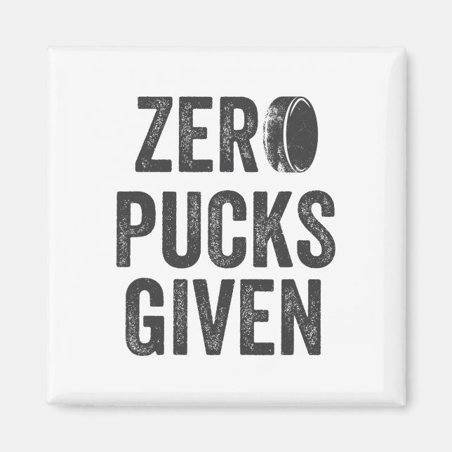 Zero Pucks Given Sarcastic Adult Hockey Men's Wome Magnet (Front)