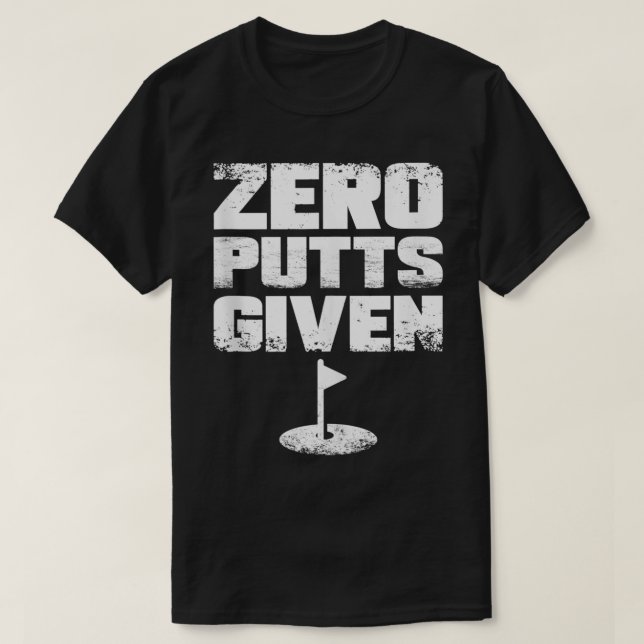 Zero Putts Given Funny Golf  T-Shirt (Design Front)