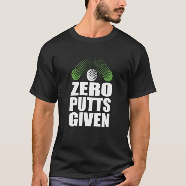 Zero Putts Given Golfer Golf Player Jokes Golf T-Shirt (Front)