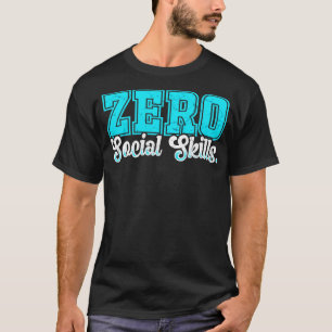Zero Social Skills T-Shirt