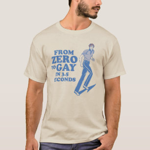 ZERO TO GAY IN 3 SECONDS T-Shirt