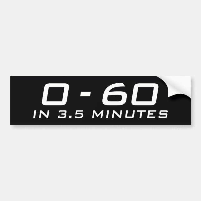 Zero To Sixty In 3.5 Minutes Bumper Sticker (Front)