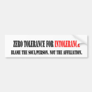 ZERO TOLERANCE FOR INTOLERANCE. BUMPER STICKER