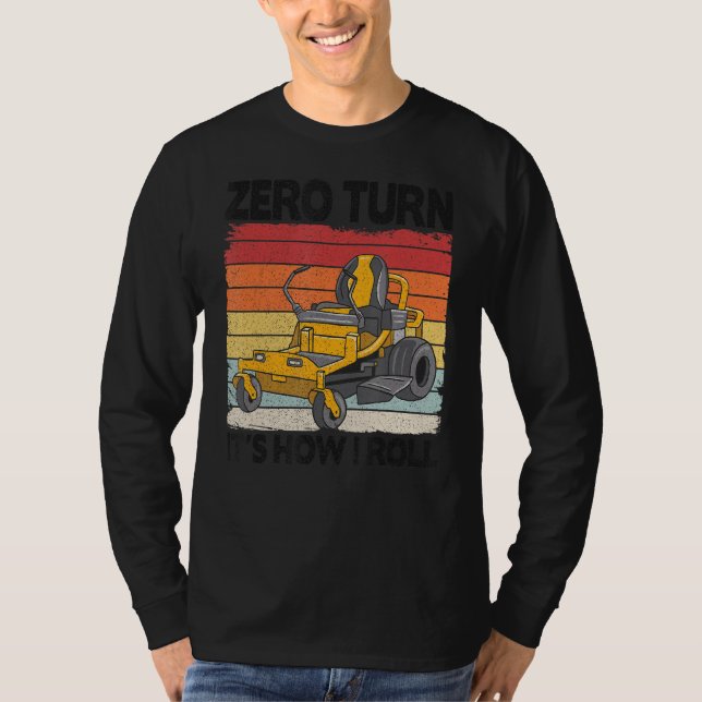 Zero Turn It S How I Roll Landscaping Riding Mower T-Shirt (Front)