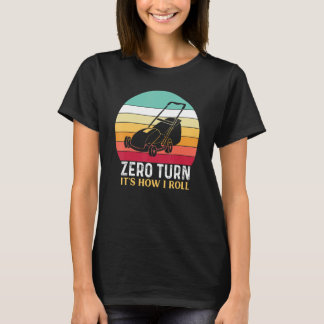 Zero Turn It's How I Roll - Lawn Mowing T-Shirt