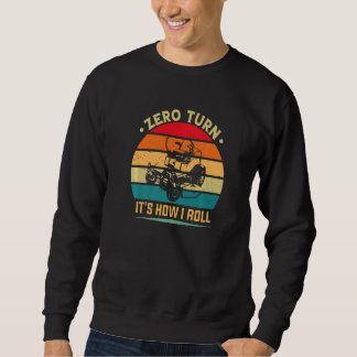 Zero Turn It's How I Roll Mowing Mower Grass Cutt Sweatshirt