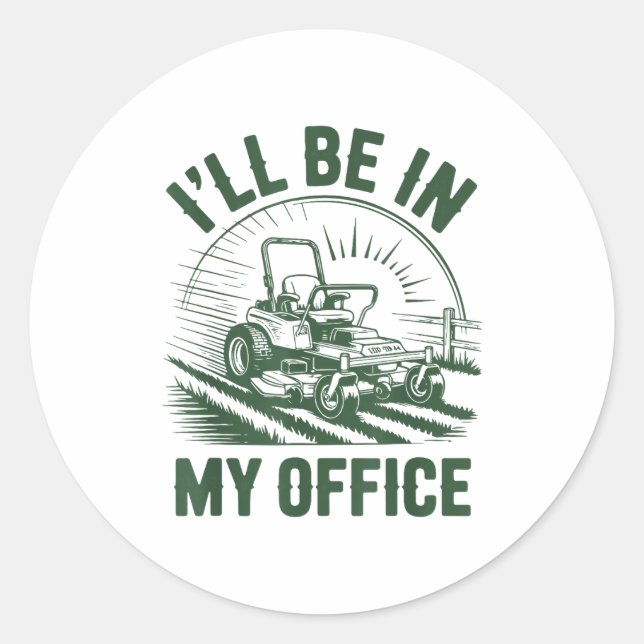Zero-turn Lawn Mower Dad Funny I'll Be In Office M Classic Round Sticker (Front)