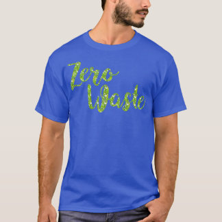 Zero waste no litter and plastic think green T-Shirt