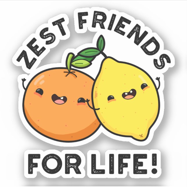 Zest Friends For Life Funny Citrus Fruit Pun  (Front)