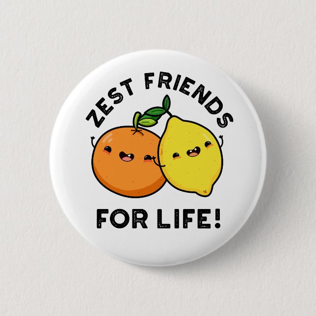 Zest Friends For Life Funny Citrus Fruit Pun  6 Cm Round Badge (Front)