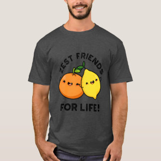 Zest Friends For Life Funny Citrus Fruit Pun frien T-Shirt
